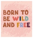 Born to be wild and Free- fun hand drawn nursery poster with lettering Royalty Free Stock Photo