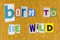 Born To Be Wild Free Happy Lifestyle Adventure Enjoy Life