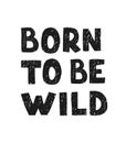 Born to be wild - fun hand drawn nursery poster with lettering Royalty Free Stock Photo