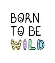 Born to be wild - fun hand drawn nursery poster with lettering Royalty Free Stock Photo