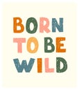 Born to be wild - fun hand drawn nursery poster with lettering