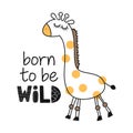 Born to be wild - funny Giraffe character and text drawing. Royalty Free Stock Photo