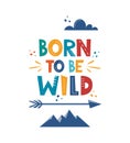 Born To Be Wild. Hand drawn motivation lettering phrase for poster, logo, greeting card, banner, cute cartoon print, children`s