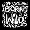 Born to be wild hand lettering. Royalty Free Stock Photo