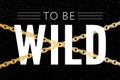 Born to be Wild t-shirt animal slogan fashion print on black background. Pattern with lettering and leopard effect for Royalty Free Stock Photo