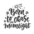 Born to chase the moonlight. Motivation poster