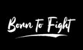 Born to Fight Bold Typography Lettering Text Vector Design Quote Royalty Free Stock Photo
