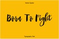 Born To Fight Bold Typography Text Lettering Quote Vector Design Royalty Free Stock Photo
