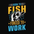 Born to fish forced to work