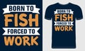 Born to Fish Forced to Work. Vector Illustration quotes on blue background.Fishing design template for t-shirt.
