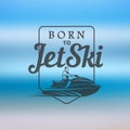 Born to Jet Ski logo, badges and t-shirt emblems isolated on blurred background. summer sport. Watercraft transport . Royalty Free Stock Photo