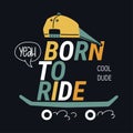 Born to ride slogan. Cool urban style t-short print.