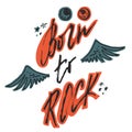 Born to rock. Hand drawn lettering with wings, stars and bloody eyeballs.
