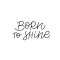 Born to shine calligraphy quote lettering sign