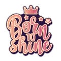 Vector illustration of a slogan Born to shine