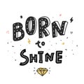 Born to Shine. Vector typograohy fashion poster with lettering phrase and shining diamond.