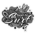 Born to surf. Hand lettering typography text. Doodles. vector illustrator
