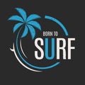 Born to surf. T-shirt and apparel vector design, print, typograp