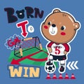 Born to win slogan graphic with cute teddy bear soccer stepping the ball .