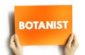 Botanist - plant scientist or phytologist is a scientist who specialises in this field, text concept on card for presentations and