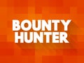 Bounty Hunter is a private agent working for bail bonds who captures fugitives or criminals for a commission or bounty, text
