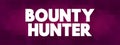Bounty Hunter is a private agent working for bail bonds who captures fugitives or criminals for a commission or bounty, text stamp