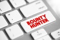 Bounty Hunter is a private agent working for bail bonds who captures fugitives or criminals for a commission or bounty, text