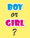 Boy or Girl Text Question for Gender Reveal Party. Bright cartoony Baby Shower Poster.
