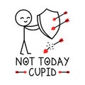 Not Today Cupid. Anti Valentine\'s day message.