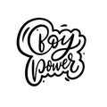 Boy Power. Hand drawn modern lettering. Black color. Vector illustration. Isolated on white background.