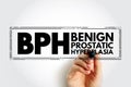 BPH Benign Prostatic Hyperplasia - condition in men in which the prostate gland is enlarged and not cancerous, acronym text