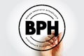 BPH Benign Prostatic Hyperplasia - condition in men in which the prostate gland is enlarged and not cancerous, acronym text