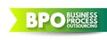 BPO Business Process Outsourcing - delegation of one or more IT-intensive business processes to an external provider, acronym text