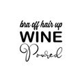 bra off hair up wine poured black letter quote