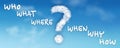 Question mark made of clouds whit question -Who What Where When Why How- Solve the questions. Problem solving. Investigation Find Royalty Free Stock Photo