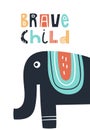 Brave child - Cute kids hand drawn nursery poster with elephant animal and lettering. Color vector illustration.