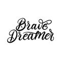 Brave dreamer inspirational hand drawn quote. Motivational lettering isolated on white background. Vector illustration Royalty Free Stock Photo