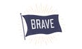 Brave. Flag grahpic. Old vintage trendy flag Royalty Free Stock Photo