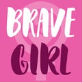 Brave girl - hand drawn lettering phrase about woman, female, feminism on the pink background. Fun brush ink inscription