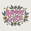 Brave girl - hand-drawn quote with floral doodling. Creative lettering