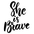 She is brave. Lettering phrase on white background. Design element for greeting card, t shirt, poster.