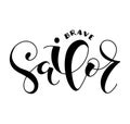 Brave sailor - black calligraphy isolated on white background, vector illustration.