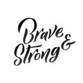 Brave and Strong hand drawn vector lettering. Isolated on white background Royalty Free Stock Photo