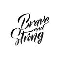 Brave and Strong hand drawn vector lettering. Isolated on white background Royalty Free Stock Photo