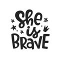 She is brave. Vector typography poster with hand written lettering Royalty Free Stock Photo