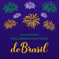 Brazil Proclamation the Republic Day lettering in Portuguese. Brazilian holiday celebrated on November 15. Vector template for