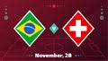 Brazil vs Switzerland, Football 2022, Group G. World Football Competition championship match versus teams intro sport background,