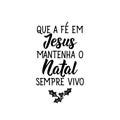 May faith in Jesus keep Christmas always alive in Portuguese. Lettering. Ink illustration. Modern brush calligraphy