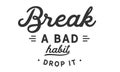 Break a bad habit drop it Royalty Free Stock Photo