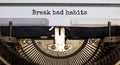 Break bad habits symbol. Words `Break bad habits` typed on retro typewriter. Business, psychology and break bad habits concept.